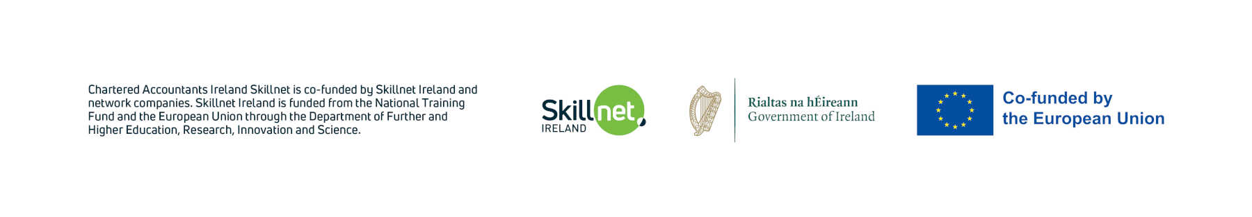 Chartered Accountants Ireland Skillnet is co-funded by Skillnet Ireland and network companies. Skillnet Ireland is funded from the National Training Fund and the European Union through the Department of Further and Higher Education, Research, Innovation and Science.