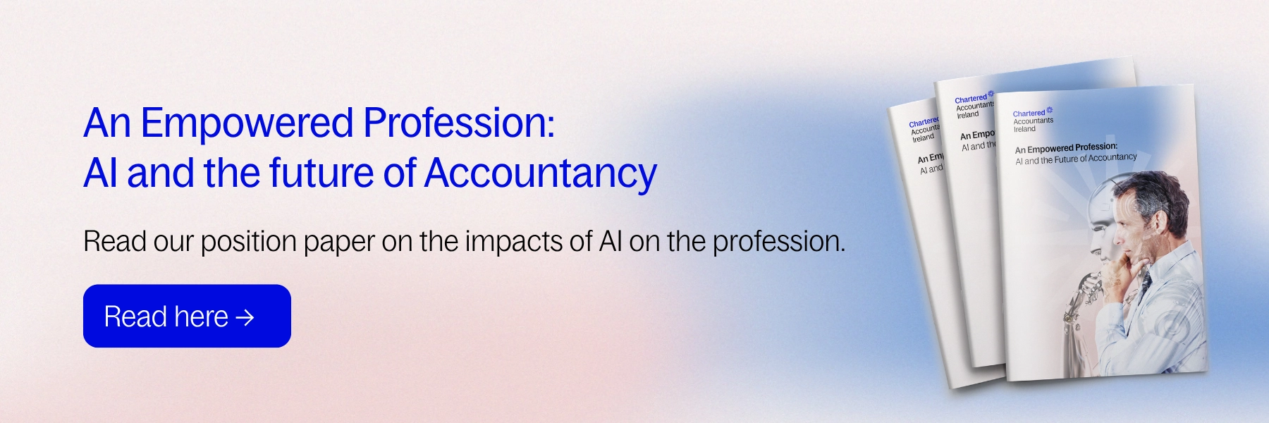 An empowered profession: AI and the future of accountancy. Read our position paper on the impacts of AI on the profession. Read here.